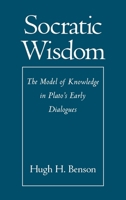 Socratic Wisdom: The Model of Knowledge in Plato's Early Dialogues 0195129180 Book Cover