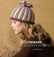 Felt Forward: Modern Designs in Knitted Felt 1596680393 Book Cover