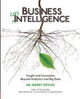 Business Unintelligence: Insight and Innovation Beyond Analytics and Big Data 1935504568 Book Cover