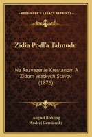 Zidia Podl'a Talmudu: Na Rozvazenie Krestanom A Zidom Vsetkych Stavov (1876) 1168356369 Book Cover