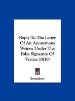 Reply To The Letter Of An Anonymous Writer: Under The False Signature Of Veritas 1169385524 Book Cover