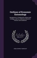 Outlines of Economic Entomology: Designed As a Textbook for School and Colleges, and As a Reference-Book for Farmers and Gardeners 1141798875 Book Cover