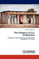 The Potency of Co-Production: Collaborative Spatial Planning and Settlement Upgrading in Voi, Kenya 3848446979 Book Cover