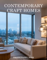Contemporary Craft Homes Photography Book: Modern Architectural Mastery and Timeless Artisanal Living B0GJSX5RD8 Book Cover