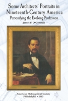 Some Architects' Portraits in Nineteenth-Century America: Personifying the Evolving Profession 1606180347 Book Cover