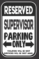 Reserved Supervisor Parking Only. Violators Will Be Shot. Survivors Will Be Shot Again: Blank Lined Notebook | Thank You Gift For Supervisor 1695104471 Book Cover