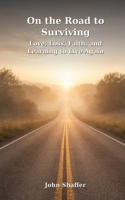 On the Road to Surviving: Love, Loss, Faith, and Learning to Live Again B0GN9F3X49 Book Cover