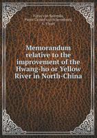 Memorandum Relative to the Improvement of the Hwang-ho or Yellow River in North-China 1015242472 Book Cover