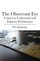 The Observant Eye: Using it to Understand and Improve Performance 1419648268 Book Cover