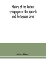 History of the Ancient Synagogue of the Spanish and Portuguese Jews: The Cathedral Synagogue of The Jews in England, Situate in Bevis Marks: a ... Anniversary of its Inauguration, 1701-1901 1017814090 Book Cover