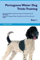 Portuguese Water Dog Tricks Training Portuguese Water Dog Tricks & Games Training Tracker & Workbook. Includes: Portuguese Water Dog Multi-Level Tricks, Games & Agility. Part 1 1526948230 Book Cover