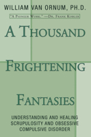A Thousand Frightening Fantasies: Understanding and Healing Scrupulosity and Obsessive Compulsive Disorder 0824516052 Book Cover