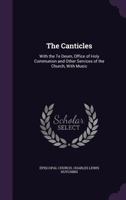 The Canticles: With the Te Deum, Office of Holy Communion and Other Services of the Church, With Music 1015313841 Book Cover
