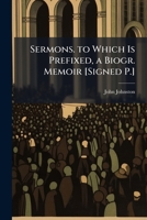Sermons. to Which Is Prefixed, a Biogr. Memoir [Signed P.]. 1142919218 Book Cover