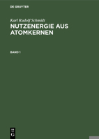 Karl Rudolf Schmidt: Nutzenergie Aus Atomkernen. Band 1 3111075281 Book Cover