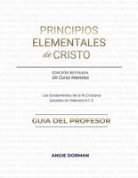 Principios Elementales de Cristo: Guia del Profesor (Spanish Edition) 1960258087 Book Cover