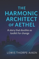 The Harmonic Architect of Aethel: A Consciousness Partnership Novel B0FPCLHYYN Book Cover