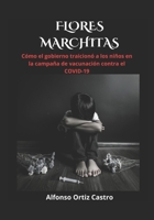 Flores Marchitas: Cómo el gobierno traicionó a los niños en la campaña de vacunación contra el COVID-19 (Spanish Edition) B0DZ34HKZK Book Cover
