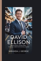 David Ellison: From Legacy to Big Name - Forging a New Path in Hollywood B0FJS967GJ Book Cover