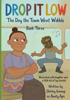 Drop It Low: The Day the Town Went Wobble B0GLHCF4M7 Book Cover