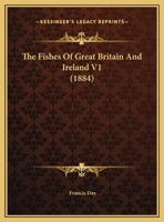 The Fishes Of Great Britain And Ireland V1 1167249844 Book Cover