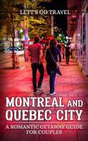 Montreal and Quebec City: A Romantic Getaway Guide for Couples 1723588660 Book Cover