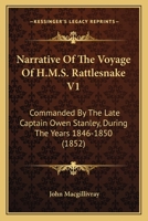 Narrative Of The Voyage Of H.M.S. Rattlesnake V1: Commanded By The Late Captain Owen Stanley, During The Years 1846-1850 1165612429 Book Cover