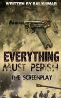Everything Must Perish: The Screenplay 1535258675 Book Cover
