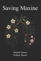 Saving Maxine: A Relentless Battle with Guillain-Barré Syndrome, A Year in the ICU, Many Near Death Experiences and the Home Care That Almost Saved Her 1069500704 Book Cover
