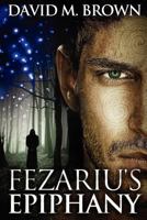 Fezariu's Epiphany 1456500597 Book Cover