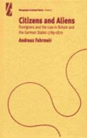 Citizens and Aliens Foreigners and the Law in Britain and the German States 1789-1870 1571817174 Book Cover