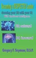 Becoming a RESPECTED Leader: Growing your EQ with your IQ 1723538507 Book Cover