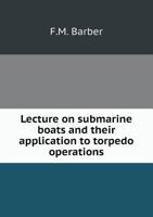 Lecture on Submarine Boats and Their Application to Torpedo Operations 5518845855 Book Cover