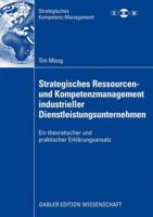 Strategisches Ressourcen- Und Kompetenzmanagement Industrieller Dienstleistungsunternehmen: Ein Theoretischer Und Praktischer Erklarungsansatz 3834915165 Book Cover