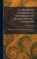 Le Problème LittÃ(c)raire Et Historique Du Roman Pseudo-ClÃ(c)mentin: Ã tude Sur Le Rapport Entre Le Gnosticisme Et Le JudÃ(c)o-Christianisme (French Edition) 1025787064 Book Cover