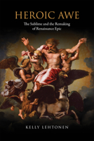 Heroic Awe: The Sublime and the Remaking of Renaissance Epic 1487545363 Book Cover