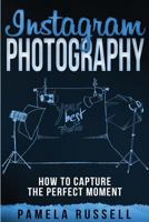 Instagram: An Illustrated Guide to High-Impact Photography (Dominating the Instagram Game) (Volume 3) 1977897746 Book Cover