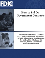 How to Bid On Government Contracts: How to Bid On Government Contracts: What You Need to Know About the FAR (Federal Acquisition Regulation), DFARS, ... Federal Government Solicitations and 2323435841 Book Cover