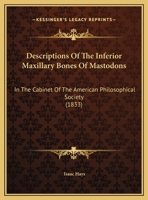 Descriptions Of The Inferior Maxillary Bones Of Mastodons: In The Cabinet Of The American Philosophical Society 1120188245 Book Cover