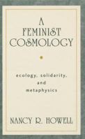 A Feminist Cosmology : Ecology, Solidarity, and Metaphysics 1573926531 Book Cover