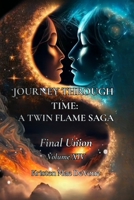 Journey Through Time: A Twin Flame Saga: Volume XiV - Final Union B0GGP4XNGH Book Cover