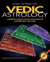 How to Practice Vedic Astrology: A Beginner's Guide to Casting Your Horoscope and Predicting Your Future 0892810858 Book Cover