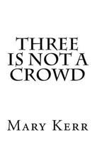 Three Is Not A Crowd 1717242332 Book Cover