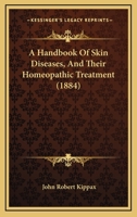 A Handbook Of Skin Diseases, And Their Homeopathic Treatment 1164529889 Book Cover