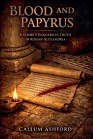 Blood and Papyrus: A Scribe's Dangerous Truth in Roman Alexandria B0GW9W6LZL Book Cover