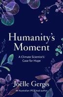 Humanity's Moment : A Climate Scientist's Case for Hope 1760643238 Book Cover