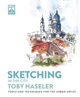 Sketching in the City: Tools and Techniques for the Urban Artist (Art in the City) 1446315681 Book Cover