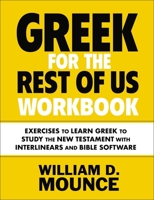 Greek for the Rest of Us Workbook: Exercises to Learn Greek to Study the New Testament with Interlinears and Bible Software 031013465X Book Cover