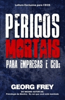 Perigos Mortais Para Empresas e CEOs.: Leitura Exclusiva Para CEOs (Portuguese Edition) 6501392780 Book Cover