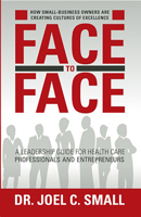 Face to Face: A Leadership Guide for Heath Care Professionals and Entrepreneurs 1935245422 Book Cover